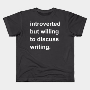 Introverted But Willing To Discuss Writing Kids T-Shirt